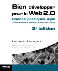 Bien développer pour le Web 2.0. Bonnes pratiques Ajax, 2e édition - Porteneuve Christophe - Nitot Tristan