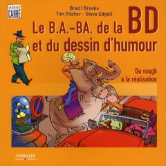 Les B.A.-ba de la Bande Dessinée et du Dessin d'Humour. Du rough à la réalisation, 2e édition - Pilcher Tim - Edgell Steve - Brooks Brad ! - Saran