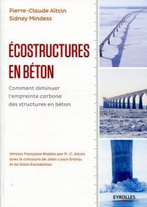 Ecostructures en béton. Comment diminuer l'empreinte carbone des structures en béton - Aitcin Pierre-Claude - Mindess Sidney - Granju Jea