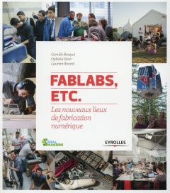 FabLabs, etc. Les nouveaux lieux de fabrication numérique - Bosqué Camille - Noor Ophelia - Ricard Laurent - B