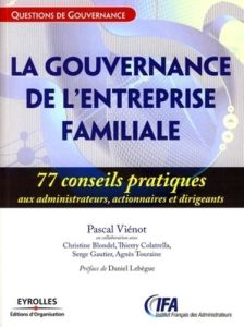 La gouvernance des entreprises familiales. 77 Conseils pratiques aux administrateurs, actionnaires e - Viénot Pascal - Blondel Christine - Colatrella Thi