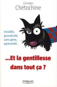 Et la gentillesse dans tout ça ? - Chétochine Georges