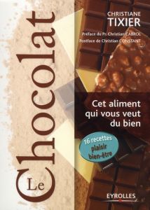 Le chocolat, cet aliment qui vous veut du bien - Tixier Christiane - Cabrol Christian - Constant Ch