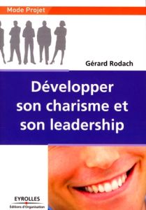 Développer son charisme et son leadership - Rodach Gérard