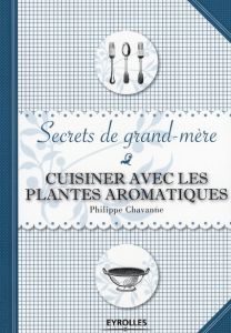 Cuisiner avec les plantes aromatiques - Chavanne Philippe