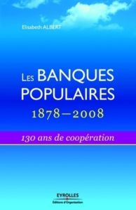 Les Banques Populaires : 1878-2008. 130 Ans de coopération - Albert Eric