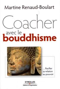 Coacher avec le bouddhisme - Renaud-Boulart Martine