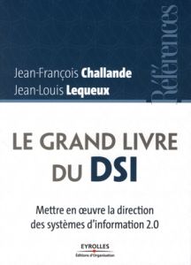 Le grand livre du DSI. Mettre en oeuvre la direction des systèmes d'information 2.0 - Lequeux Jean-Louis - Challande Jean-François