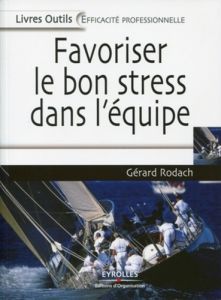 Favoriser le bon stress dans l'équipe - Rodach Gérard