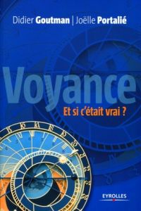 Voyance, et si c'était vrai ? Pour une approche raisonnée de la voyance... - Goutman Didier - Portalié Joëlle