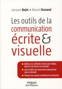 Les outils de la communication écrite et visuelle - Bojin Jacques - Dunand Marcel