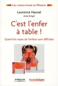 C'est l'enfer à table ! Quand les repas de l'enfant sont difficiles - Haurat Laurence - Krispil Anne