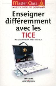 Enseigner différemment avec les TICE - Colliaux Anne - Bihouée Pascal