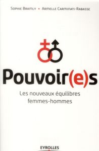 Pouvoir(e)s. Les nouveaux équilibres femmes-hommes - Bramly Sophie - Carminati-Rabasse Armelle