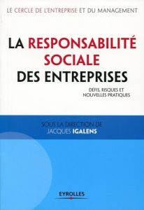 La responsabilité sociale des entreprises. Défis, risques et nouvelles pratiques - Igalens Jacques