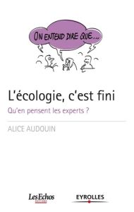 L'écologie, c'est fini. Qu'en pensent les experts ? - Audouin Alice