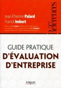 Guide pratique d'évaluation d'entreprise - Palard Jean-Etienne - Imbert Franck - Gordon Louis