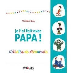 Je l'ai fait avec papa ! Activités de découverte - Deny Madeleine