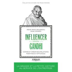 Influencer comme Gandhi. Comment créer des relations positives et efficaces - Kmiec-Rousseau Irène - Vermès Anne