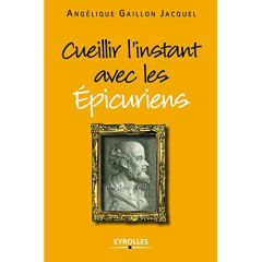 Cueillir l'instant avec les Epicuriens - Gaillon Jacquel Angélique - Jouve Anne