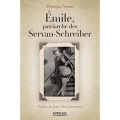 Emile, patriarche des Servan-Schreiber - Nemer Monique - Jeanneney Jean-Noël