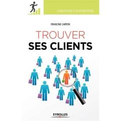 Trouver ses clients. 3e édition - Carton Francine - Couget Géraldine