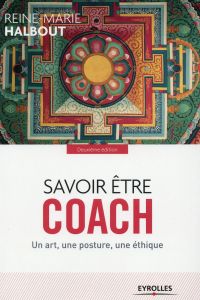 Savoir être coach. Un art, une posture, une éthique, 2e édition - Halbout Reine-Marie