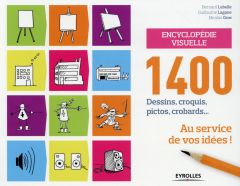 Encyclopédie visuelle. 1400 dessins, croquis, pictos, crobards... Au service de vos idées - Lebelle Bernard - Lagane Guillaume - Gros Nicolas