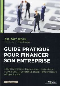 Guide pratique pour financer son entreprise - Tariant Jean-Marc - Boulanger Céline