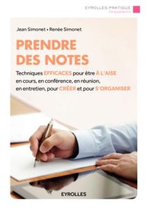 Prendre des notes. Techniques efficaces pour être à l'aise en cours, en conférence, en réunion, en e - Simonet Jean - Simonet Renée