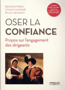 Oser la confiance. Propos sur l'engagement des dirigeants - Martin Bertrand - Lenhardt Vincent - Jarrosson Bru