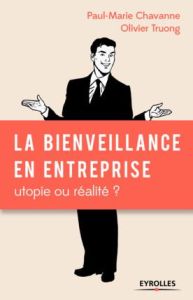 La bienveillance en entreprise : utopie ou réalité ? - Chavanne Paul-Marie - Truong Olivier - Roos Nathal