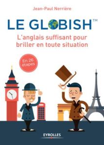 Le globish. L'anglais suffisant pour briller en toute situation - Nerrière Jean-Paul