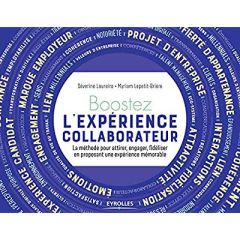 Boostez l’expérience collaborateur. La méthode pour attirer, engager, fidéliser en proposant une exp - Loureiro Séverine - Lepetit-Brière Myriam - Abiker