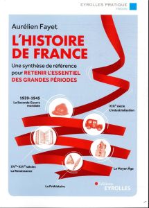 L'histoire de France. Une synthèse de référence pour retenir l'essentiel des grandes périodes - Fayet Aurélien