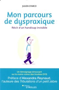 Mon parcours de dyspraxique. Récit d'un handicap invisible - Arco Julien d' - Reynaud Alexandra - Hernandez Hél