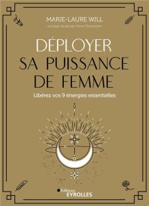 Déployer sa puissance de femme. Libérez vos 9 énergies essentielles - Will Marie-Laure