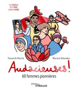 Audacieuses ! 60 femmes pionnières, Edition revue et augmentée - Resch Yannick - Szlamka Sheina