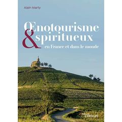 Oenotourisme & spiritueux en France et dans le monde - Marty Alain