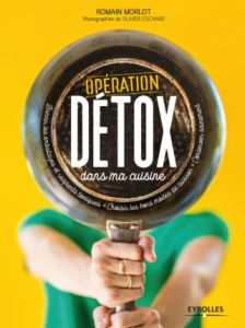 Opération détox dans ma cuisine - Morlot Romain - Cochard Olivier - Cochard Marie