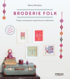 Broderie folk. Projets contemporains inspirés des arts traditionnels. Plus de 50 points de broderie - Nicholson Nancy - Choin Francis