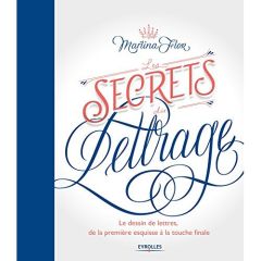 Les secrets du lettrage. Le dessin de lettres, de la première esquisse à la touche finale - Flor Martina - Porchez Jean-François