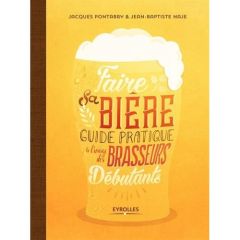 Faire sa bière. Guide pratique à l'usage des brasseurs débutants - Pontabry Jacques - Naje Jean-Baptiste - Riglet Cam