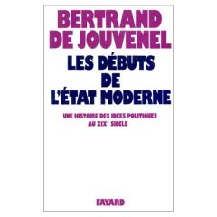 Les débuts de l'Etat moderne. Une histoire des idées politiques au XIXe siècle - Jouvenel Bertrand de