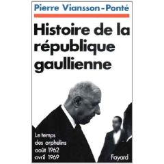 Histoire de la république gaullienne Tome 2 : Le temps des orphelins (août 1962 - avril 1969) - Viansson-Ponté Pierre