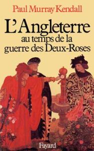 L'Angleterre au temps de la guerre des Deux-Roses - Kendall Paul-Murray