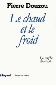 Le Chaud et le froid. Les conflits du vivant - Douzou Pierre