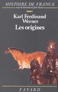 Histoire de France. Tome 1, Les origines (avant l'an mil) - Werner Karl-Ferdinand