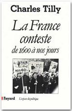 La France conteste. De 1600 à nos jours - Tilly Charles