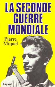 La Seconde Guerre mondiale - Miquel Pierre